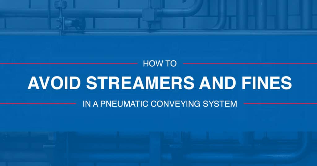 How to Avoid Streamers and Fines in a Pneumatic Conveying System