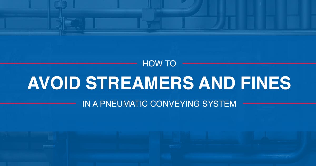 How to Avoid Streamers and Fines in a Pneumatic Conveying System