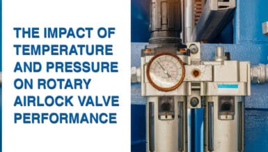 The Impact of Temperature and Pressure on Rotary Airlock Valve Performance