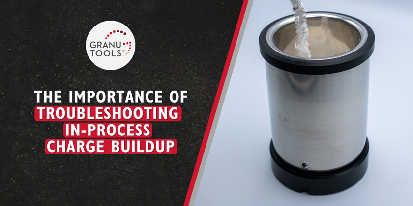 The Importance of Troubleshooting In-Process Charge Buildup