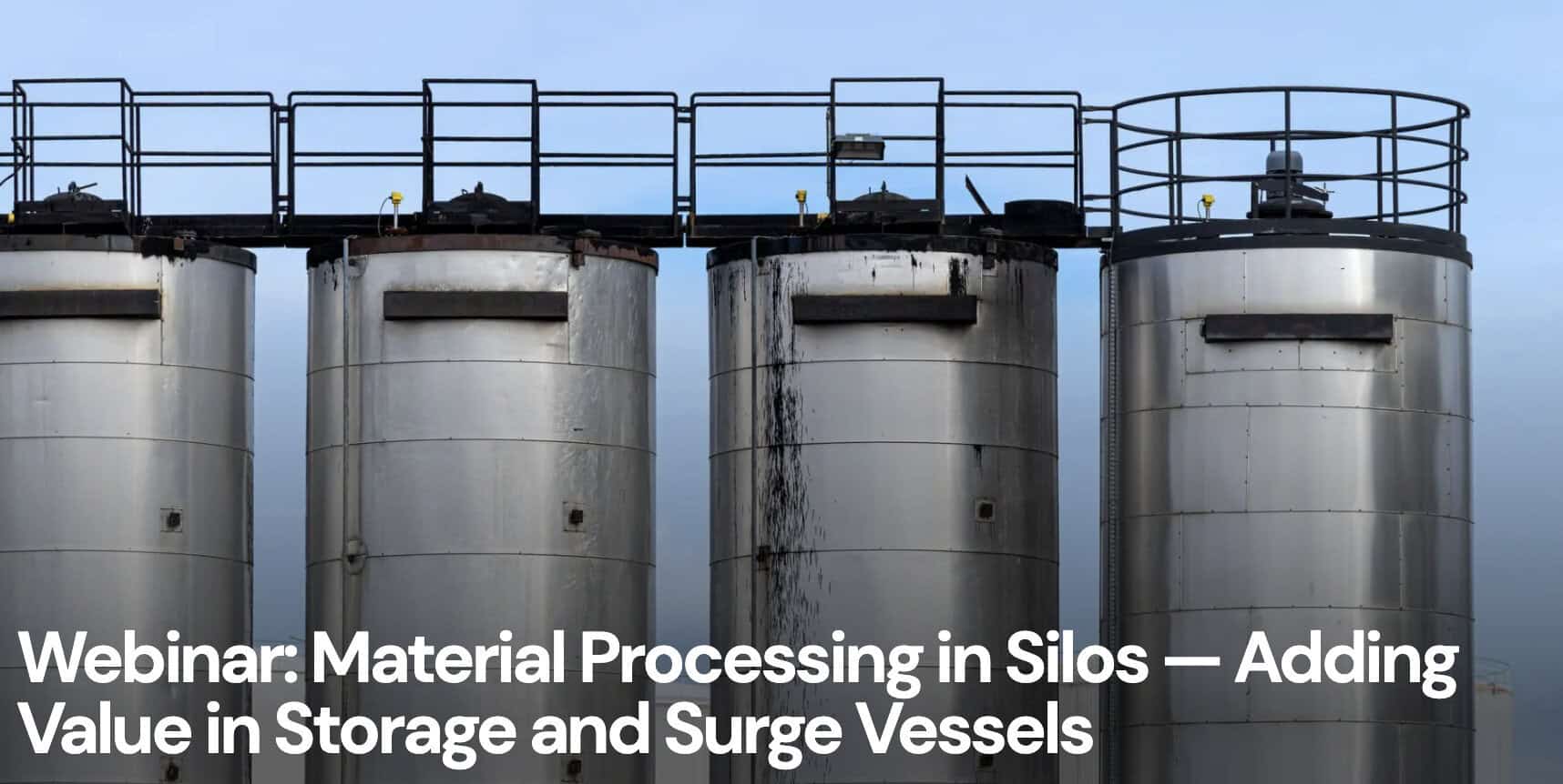 Webinar: Material Processing in Silos — Adding Value in Storage and Surge Vessels